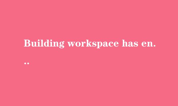 Building workspace has encountered a problem